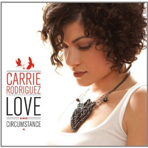 Rodriguez, Carrie: Love and Circumstance