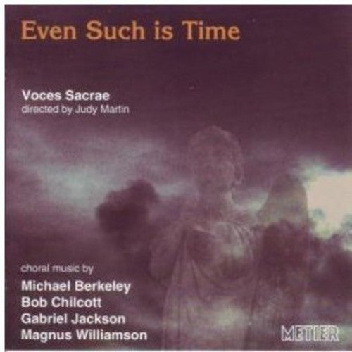 Berkeley / Williamson / Voces Sacrae / Martin: Even Such Is Time