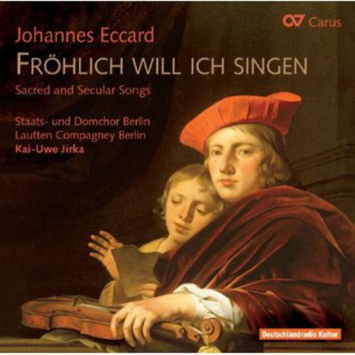 Eccard / Lautten Compagney Berlin / Jirka: Froehlich Will Ich Singen: Sacred & Secular Songs