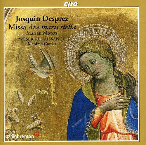 Desprez / Weser-Renaissance Bremen / Cordes: Missa Ave Maris Stella Marian Motets