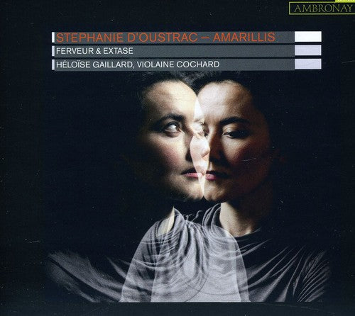 D'Oustrac / Amarillis: Ferveur & Extase