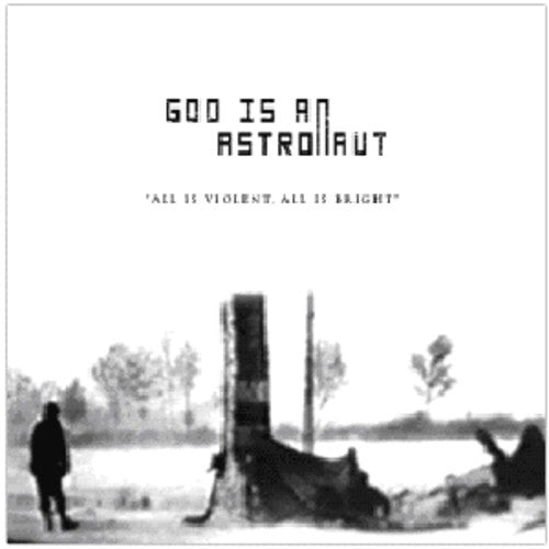 God Is Astronaut: All Is Violent All Is Bright