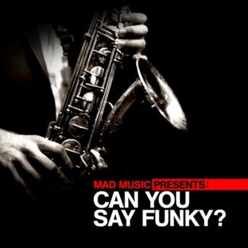 Mad Music Presents Can You Say Funky / Var: Mad Music Presents Can You Say Funky / Various