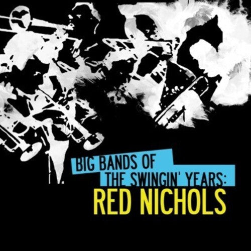 Red Nichols: Big Bands Swingin Years: Red Nichols