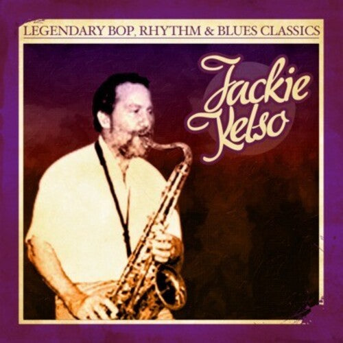 Kelso, Jackie: Legendary Bop Rhythm & Blues Classics