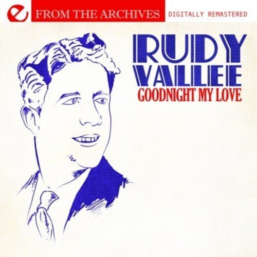 Vallee, Rudy: Goodnight My Love - from the Archives