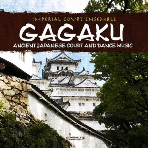 Imperial Court Ensemble: Gagaku: Ancient Japanese Court and Dance Music