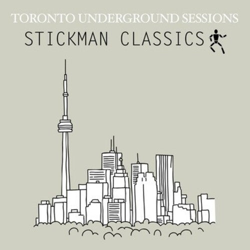 Toronto Underground Sessions / Stickman Classics: Toronto Underground Sessions / Stickman Classics