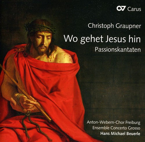 Graupner / Anton-Webern-Chor Freiburg / Beuerle: Wo Gehet Jesus Hin