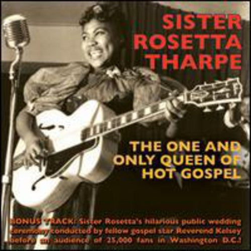 Tharpe, Sister Rosetta: One & Only Queen of Hot Gospel