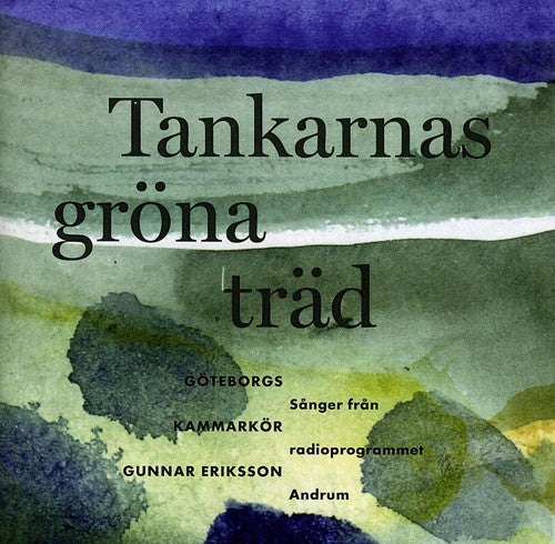 Goteborgs Kammarkor / Eriksson: Tankarnas Grona Trad