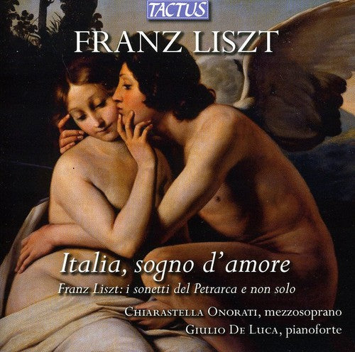 Liszt / Onorati: Italia Sogno D'amore: The Sonetti of Petrarca