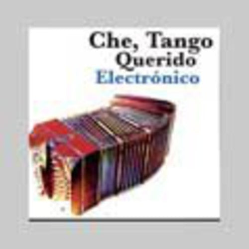 Che Tango Querido Electronico: Che Tango Querido Electronico