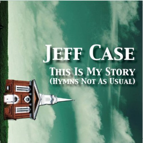 Case, Jeff: This Is My Story: Hymns Not As Usual