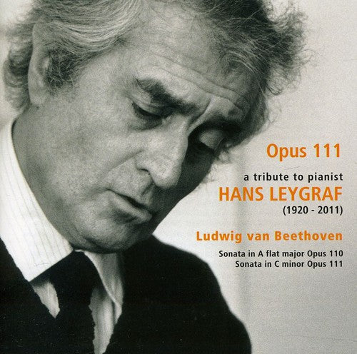 Beethoven / Hans Leygraf: Opus 111: Tribute to Pianist Hans Leygraf