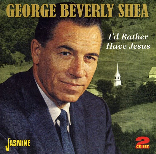 Shea, George Beverly: I'd Rather Have Jesus
