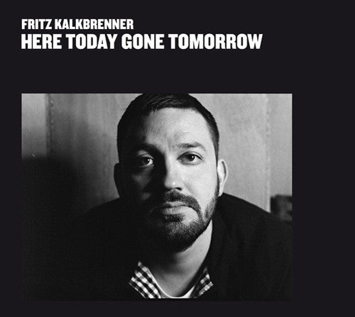 Kalkbrenner, Fritz: Here Today Gone Tomorrow