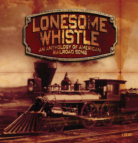 Lonesome Whistle: Anthology of American Railroad: Lonesome Whistle: Anthology of American Railroad