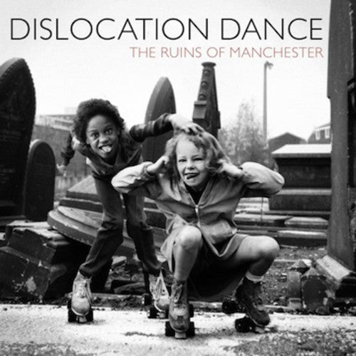 Dislocation Dance: The Ruins Of Manchester / Cromer