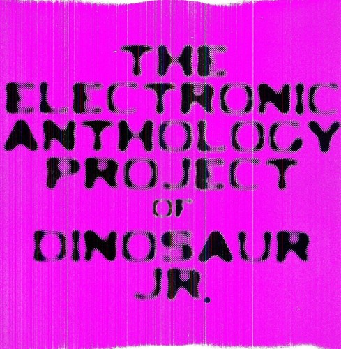 Electronic Anthology Project: The Electronic Anthology Project Of Dinosaur Jr.