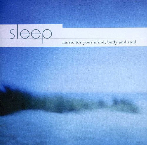 Sleep: Music for Your Mind Body & Soul / Various: Sleep: Music for Your Mind Body & Soul / Various