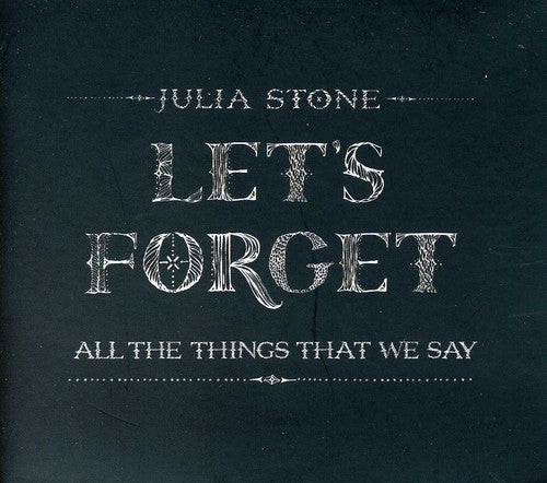 Stone, Julia: Let's Forget All the Things That We Say