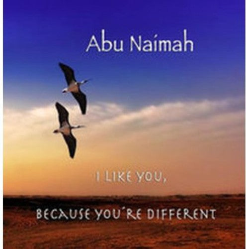 Naimah, Abu: I Like You Because You're Different