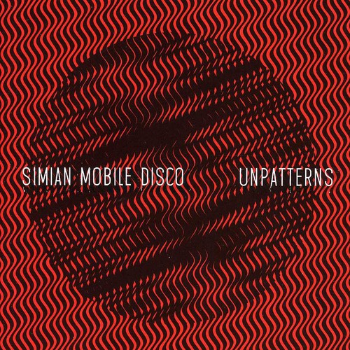 Simian Mobile Disco: Unpatterns