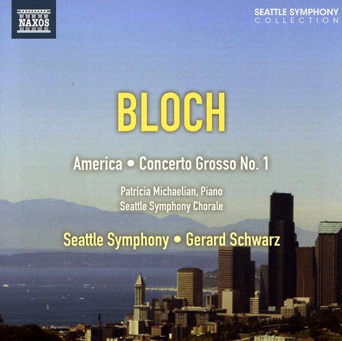 Bloch / Michaelian / Seattle Sym & Chorale: America: An Epic Rhapsody & Concerto Grosso No. 1