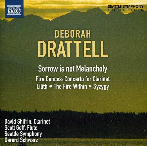 Drattell / Goff / Shifrin / Seattle Sym / Schwarz: Sorrow Is Not Melancholy / Clarinet Concerto