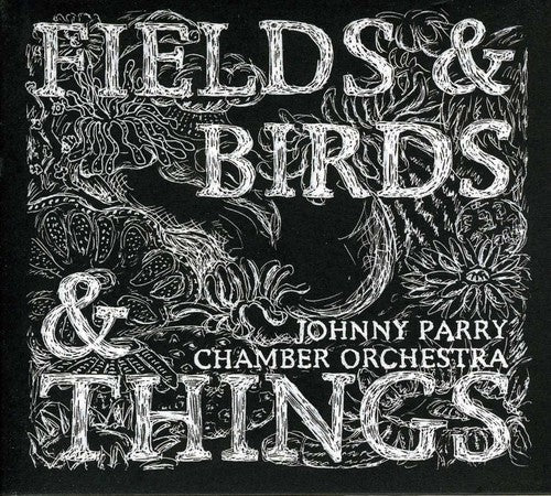 Parry, Johnny Chamber Orchestra: Fields & Birds & Things