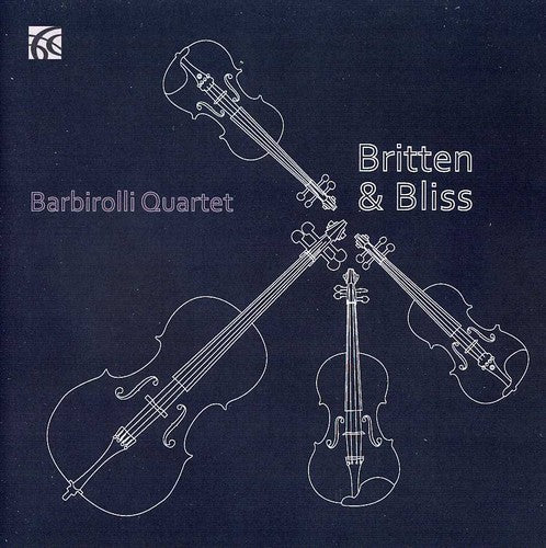 Britten / Bliss / Delius / Barbirolli Quartet: Britten & Bliss String Quartets