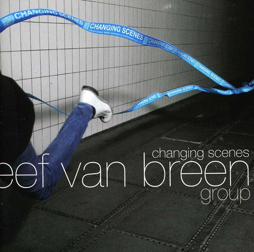 Eef Van Breen Group: Changing Scenes