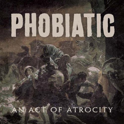 Phobiatic: An Act of Atrocity