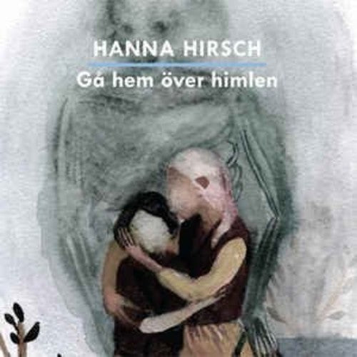 Hanna Hirsch: Ga Hem Over Himlen