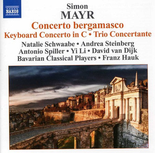 Mayr / Dijk / Bavarian Classical Players / Hauk: Cto Bergamasco & Keyboard Cto in C Major & Trio