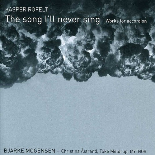 Rofelt / Mogensen / Astrand / Moldrup / Mythos: Song I'll Never Sing: Works for Accordion