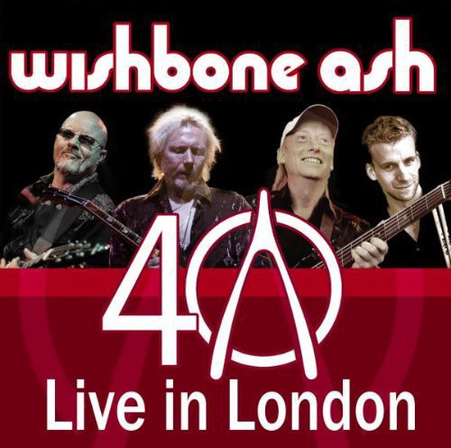 Wishbone Ash: Wishbone Ash Live in London (40th Anniversary)