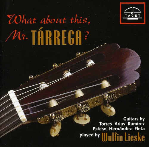 Milan / Bach / Albeniz / Tarrega / Lieske: What About This: Mr Tarrega