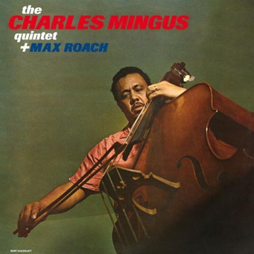 Mingus, Charles & Roach, Max: Charles Mingus Quintet & Max Roach