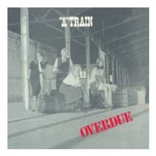 A Train: Overdue