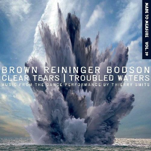 Brown, Steven / Reininger, Blaine / Bodson, Maxime: Clear Tears / Troubled Waters