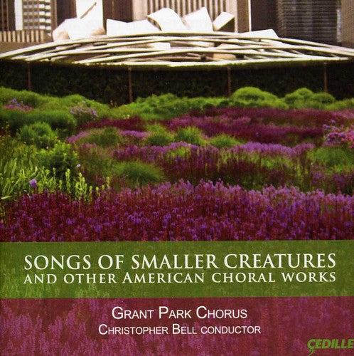 Betinis / Bell / Grant Park Chorus: Songs of Smaller Creatures & Other American Choral