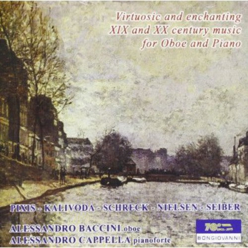 Pixis / Kalliwoda / Schreck / Baccini / Cappella: Virtuous & Enchanting Xix & XX Century Oboe