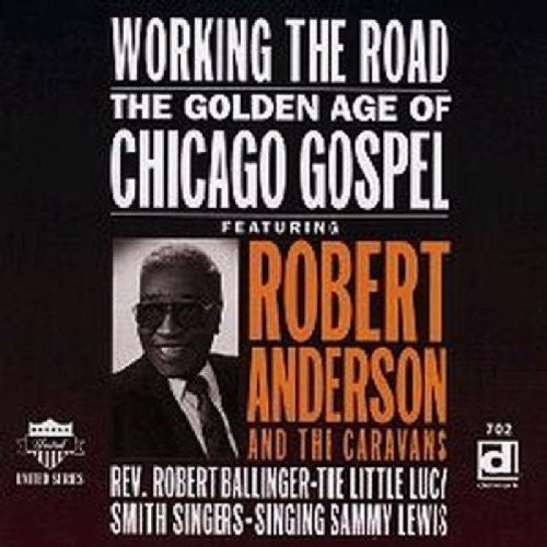 Anderson, Robert: Working the Road: Golden Age of Chicago Gospel