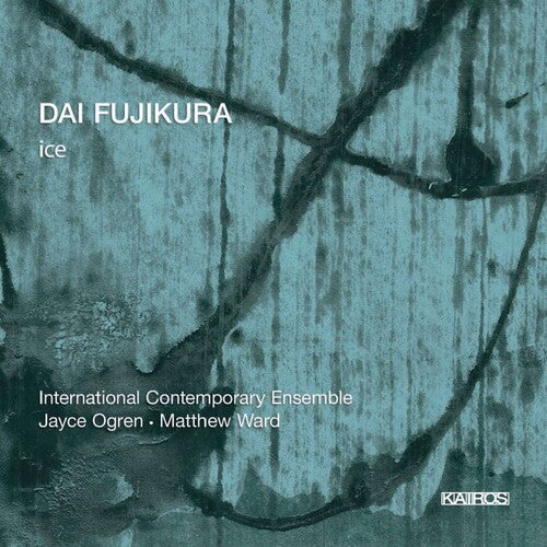 Fujikura / International Contemporary Ensemble: Ice