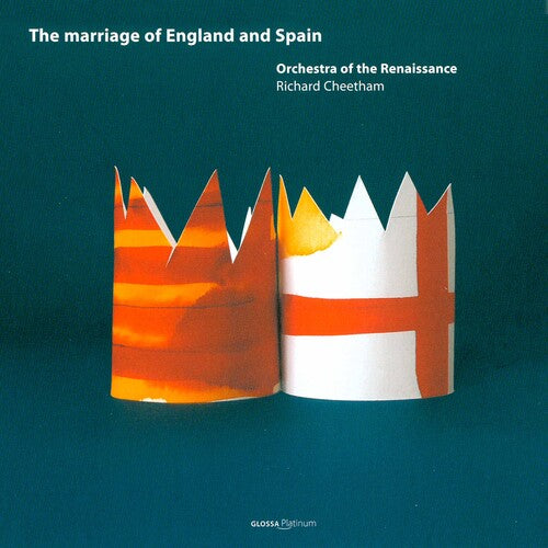 Orch of the Renaissance, Cheetham: Marriage of England & Spain: Phillip II & Mary