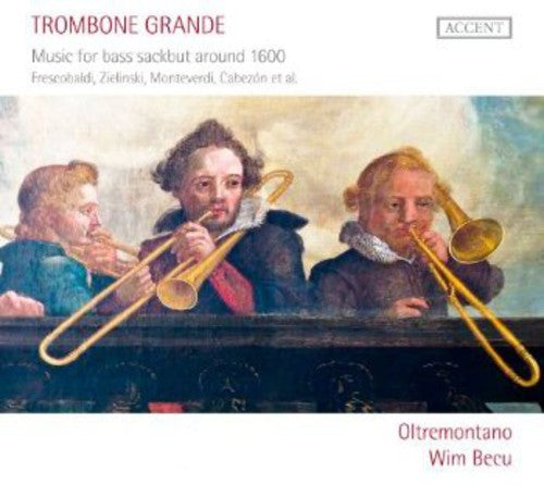 Becu / Frescobaldi / Fontana / Monteverdi: Trombone Grande