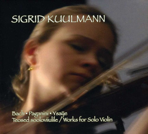 Bach / Paganini / Ysaye / Kuulmann: Works for Solo Violin