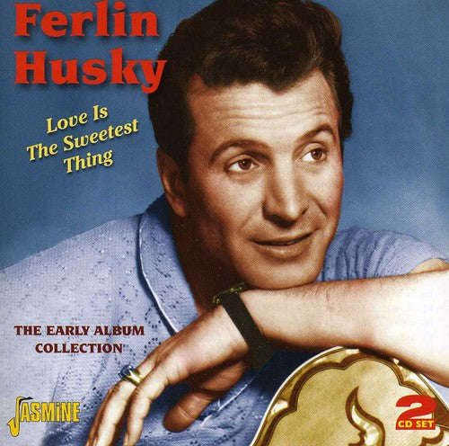 Husky, Ferlin: Love Is the Sweetest Thing: Early Album Collection